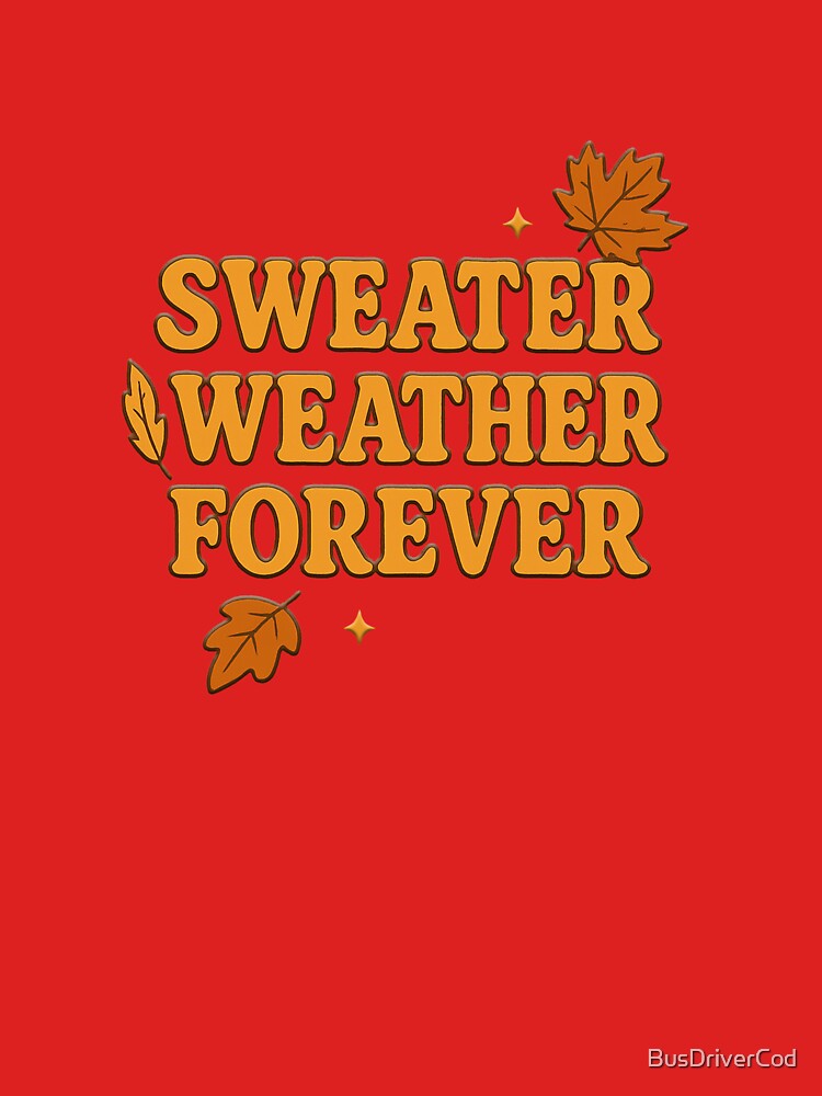 Sweater Weather Forever by BusDriverCod