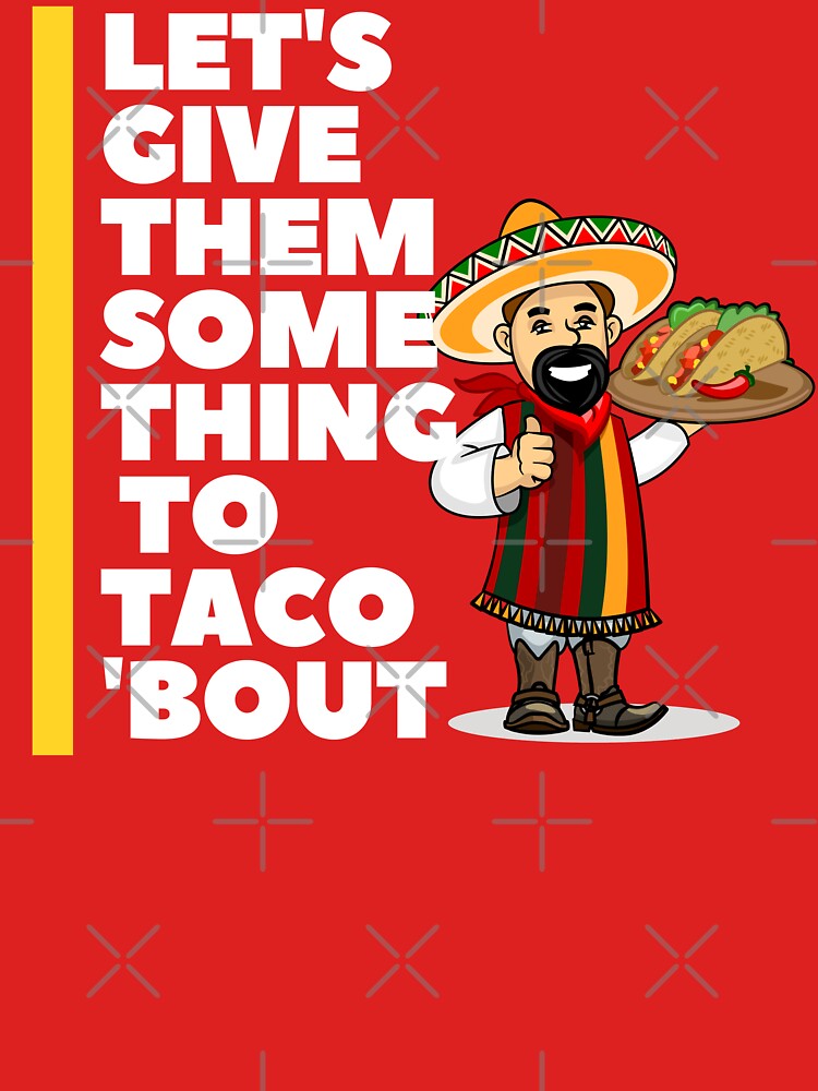 Let's Give them Something To Taco 'Bout by Red-ElYoubi