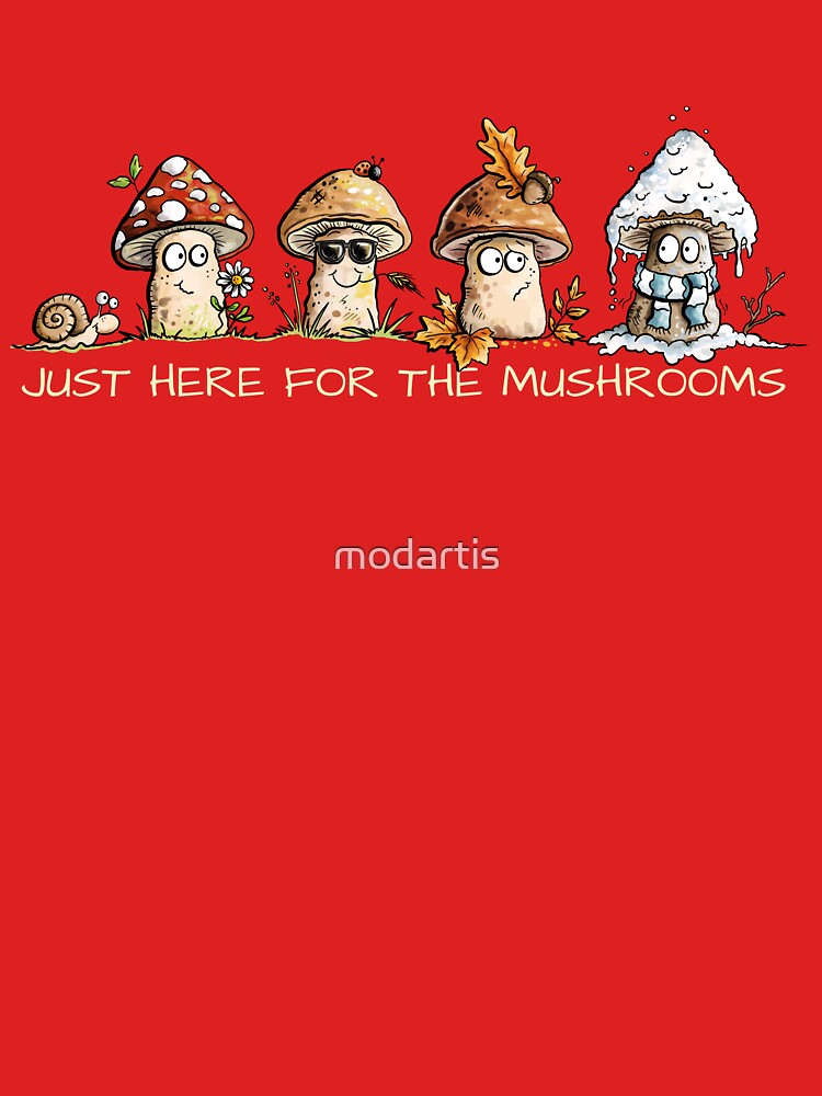 Just Here for the Mushrooms by modartis