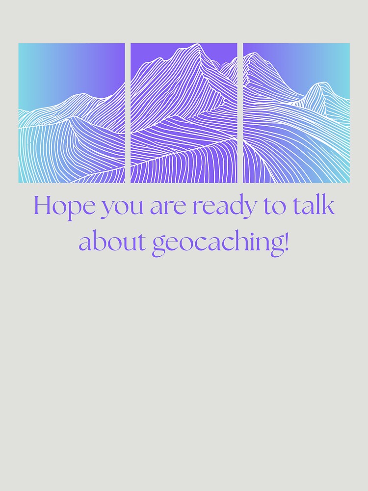 Hope you are ready to talk about geocaching! by HGHoriginals