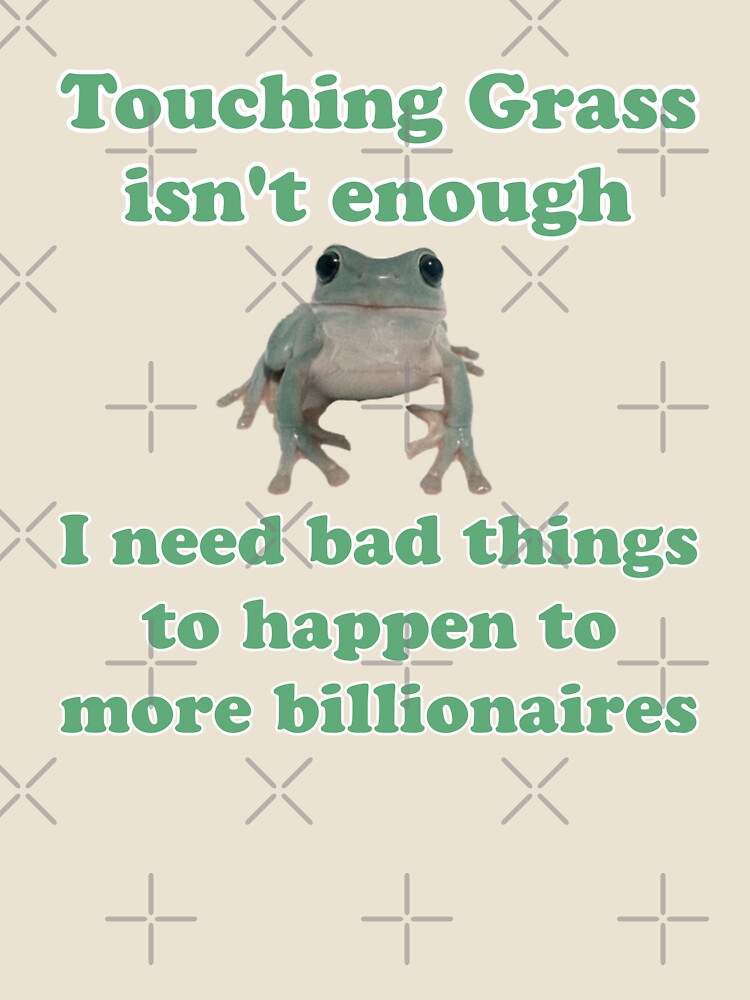 Touching Grass Isn't Enough Anti-Billionaire by PiperFlowerFox