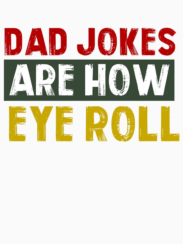My Jokes Are Officially Dad Jokes | Dad joke are how eye roll Fathers day - Funny by TheTimer