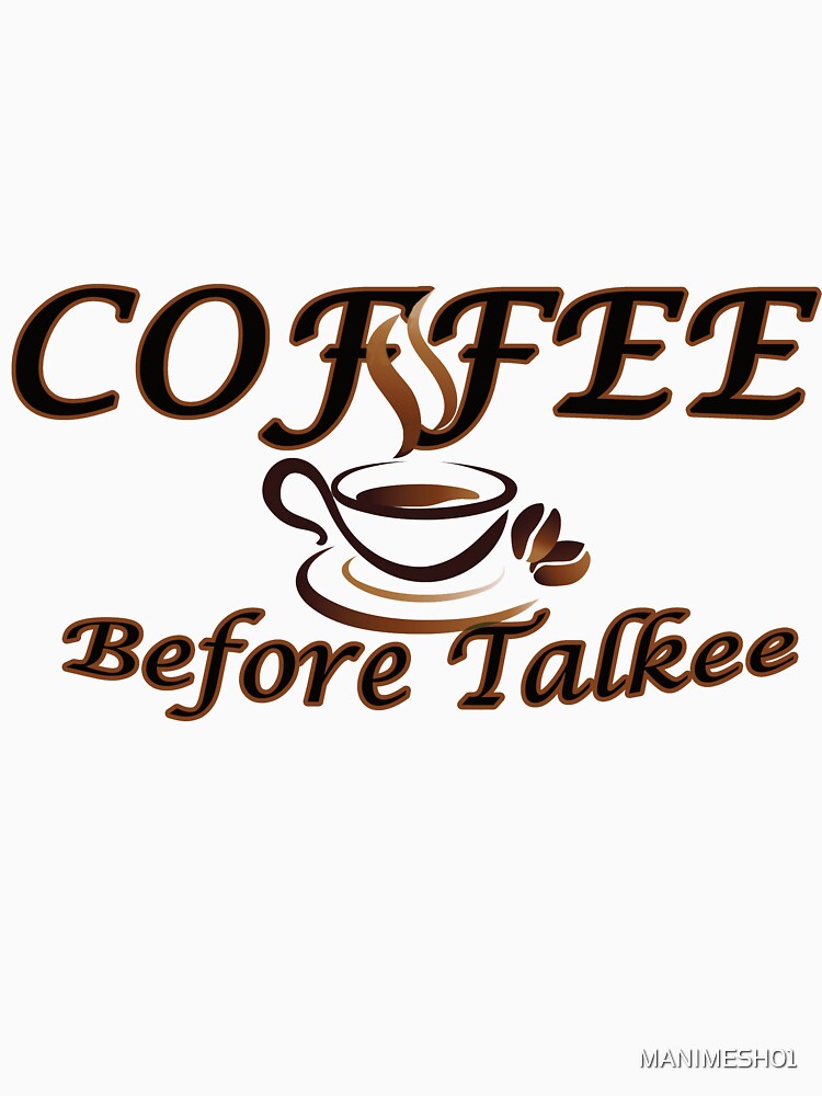 Coffee Before Talkee by MANIMESH01