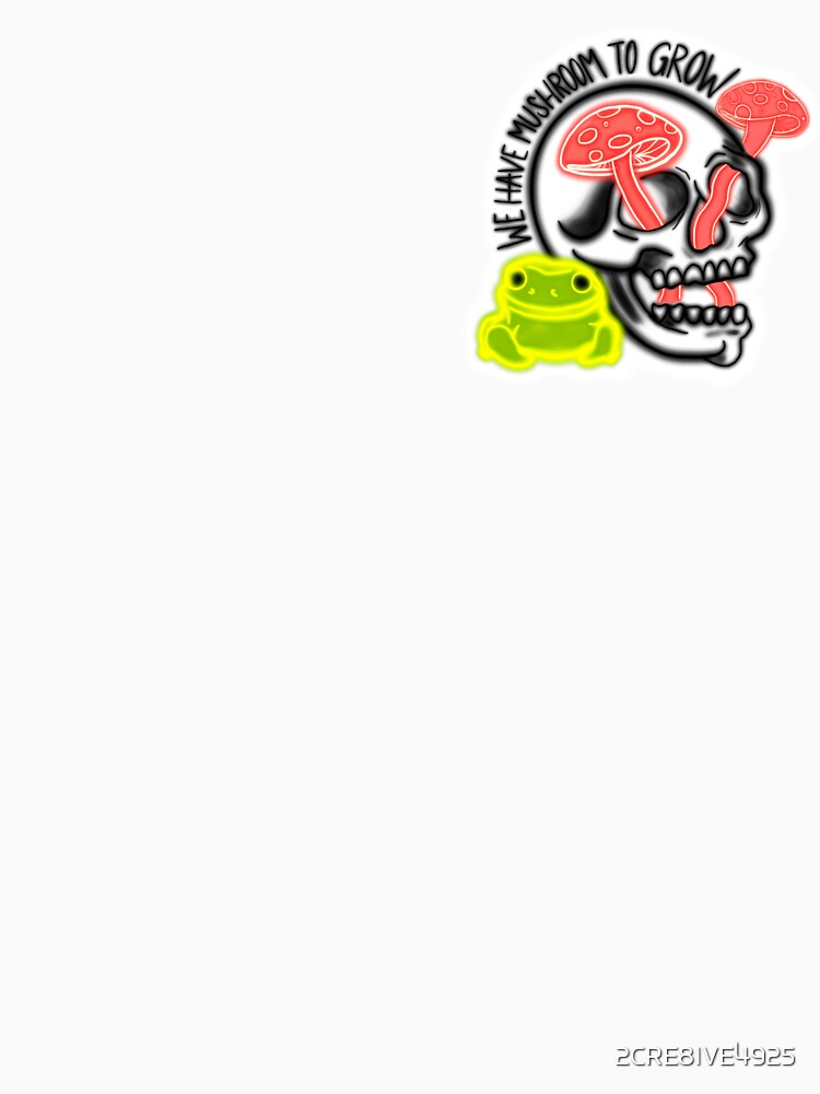 We Have Mushroom To Grow Neon Skull & Toad by 2CRE8IVE4925