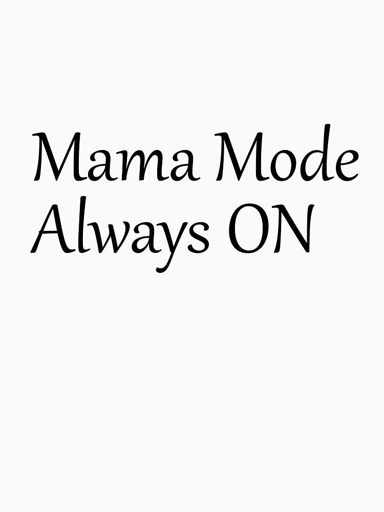 Mama Mode: Always ON by Meadowmood