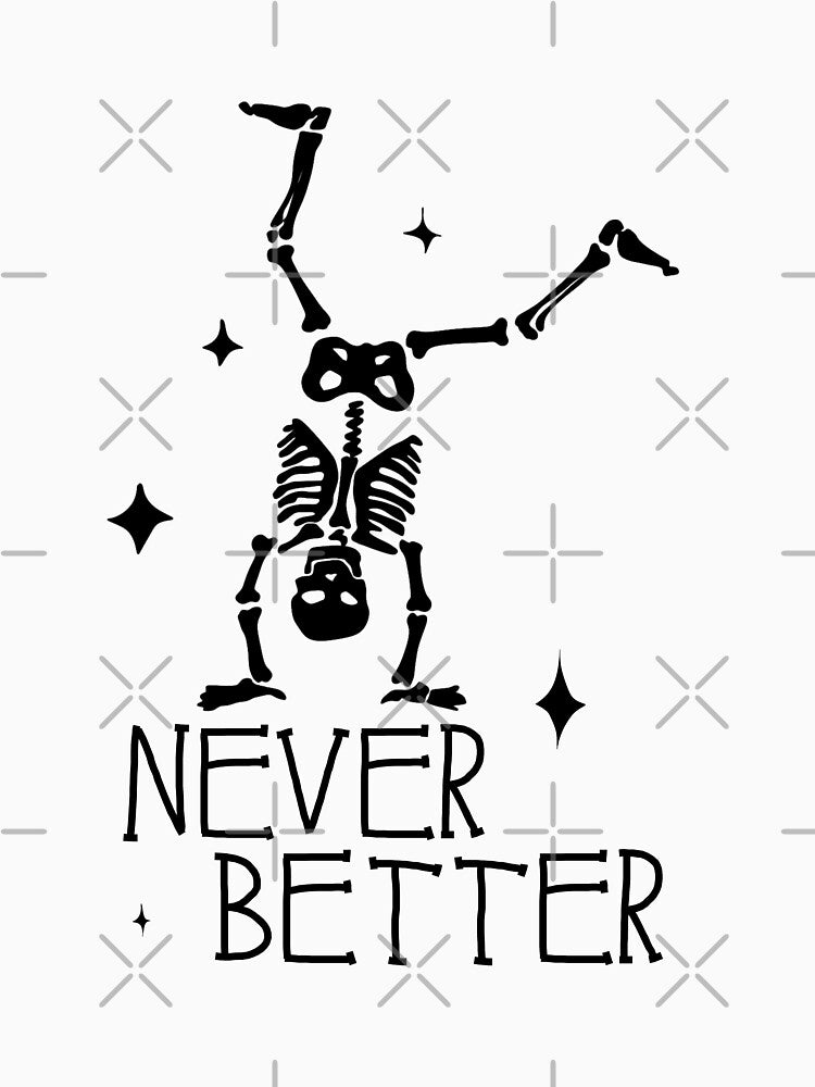 Skeleton cartwheeling NEVER BETTER, sarcastic Halloween by TB Designs Official
