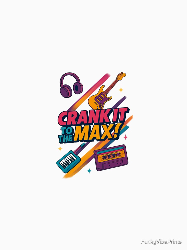 90s Crank it to the Max by FunkyVibePrints