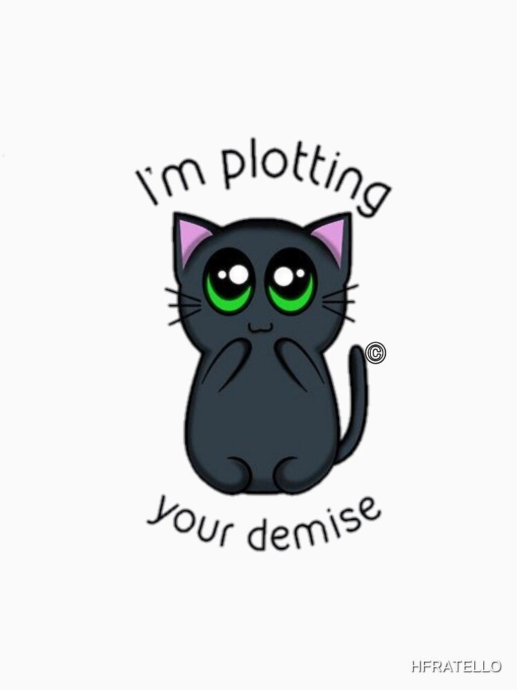 Cat says hey! I m plotting your demise by HFRATELLO