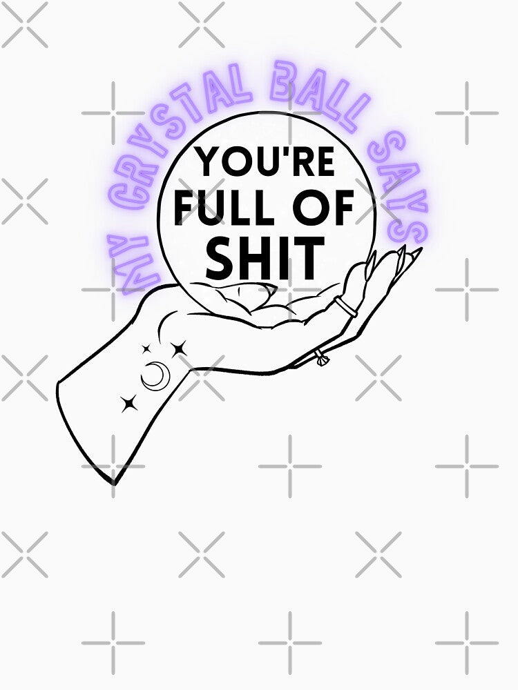 My Crystal Ball Says Youre Full of Shit by Lampblack and Bone