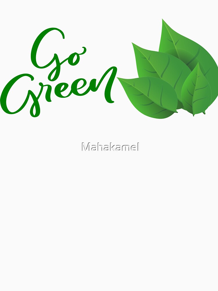 "Go Green Handwritten Leaves Design" by Mahakamel