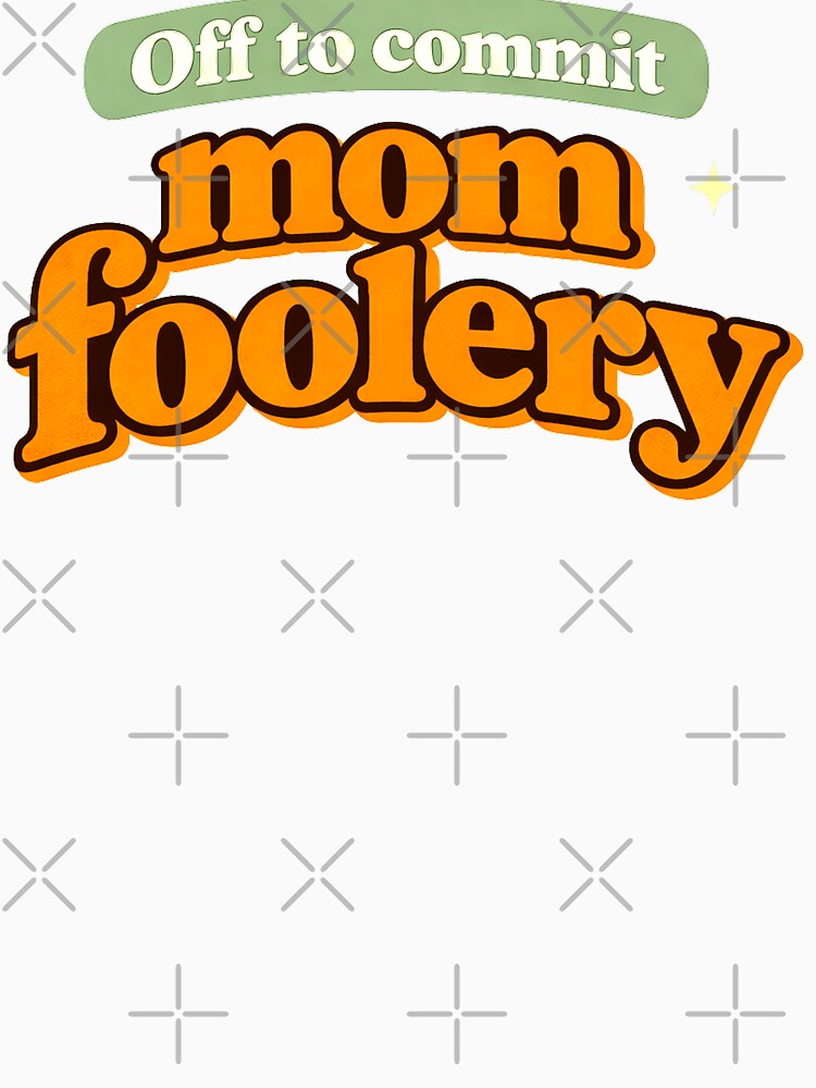 Mom Foolery Shirt Funny Mom Life Humor Tee by Gabmod14