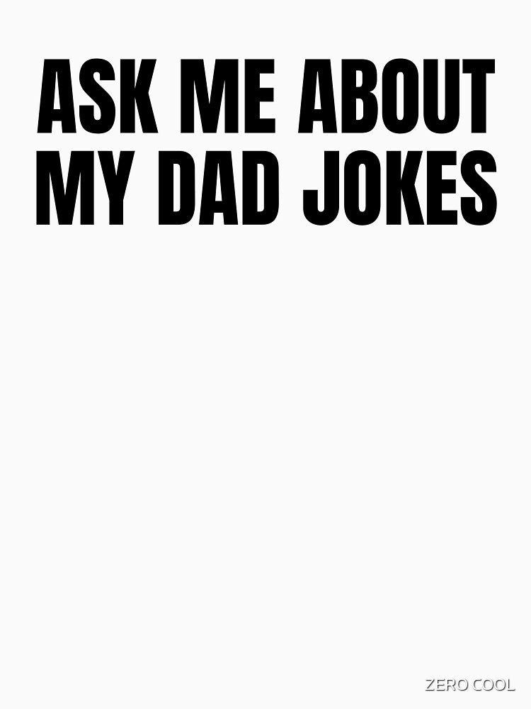 Ask Me About My Dad Jokes Great Father's Day Gift Dad Appreciation & Dad Life Quote Humor by ZEROXCOOL