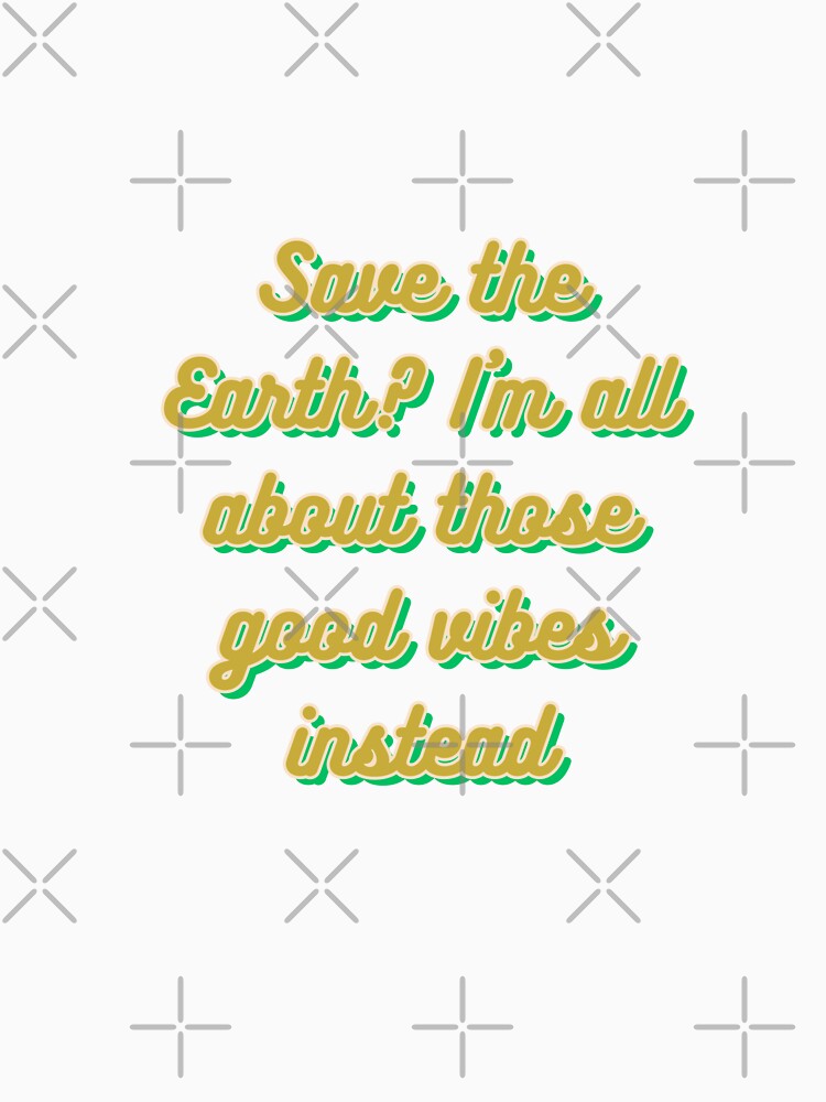 Climate awareness sarcastic t-shirt by theconfusedangler