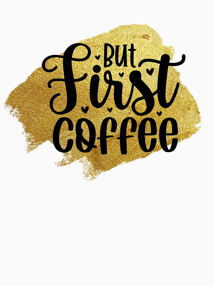 But First Coffee by BraveNewDesigns