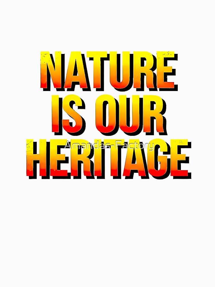 Nature Is Our Heritage by Amanda's Factory