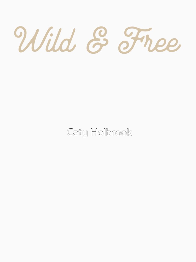 Wild & Free by Caty Holbrook