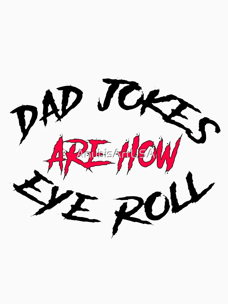 Dad Jokes are how eye rolls by AnubisArtUSA