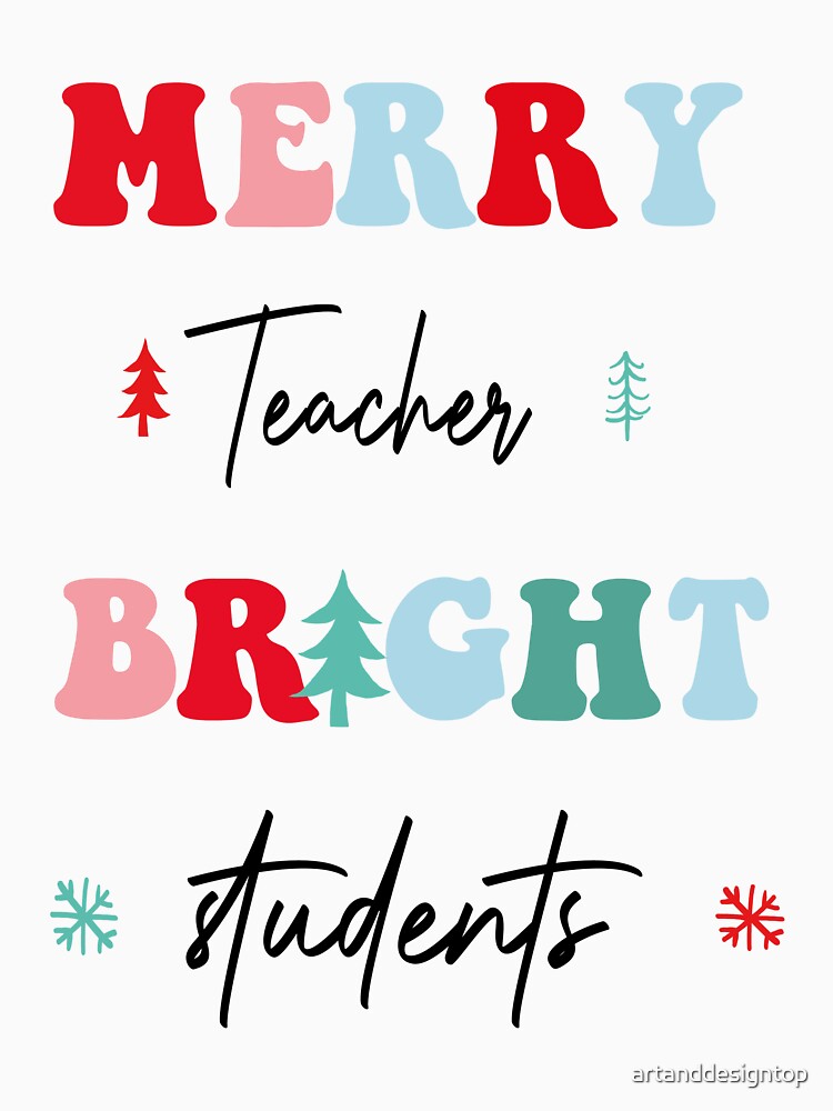 Merry Teacher Bright Students, an excellent gift for teachers by artanddesigntop