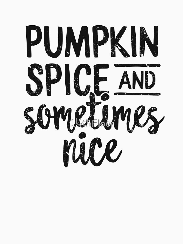 Pumpkin Spice And Sometimes Nice T-Shirt Funny Fall Season by 14thFloor