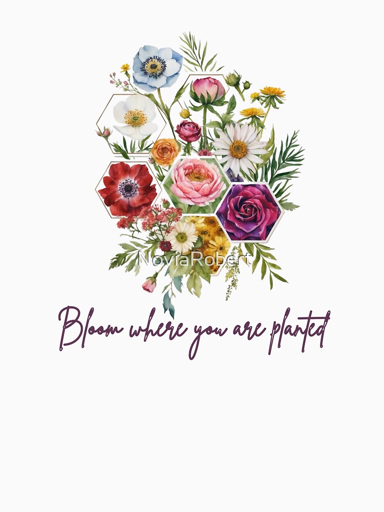 Bloom where you are planted by NoviaRobert