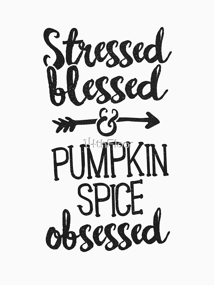 Stressed Blessed Pumpkin Spice Obsessed T-Shirt Fall Season by 14thFloor