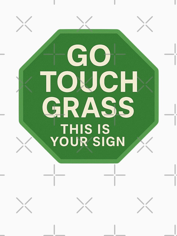 Green Stop Sign Go Touch Grass by DivinelyAligned8