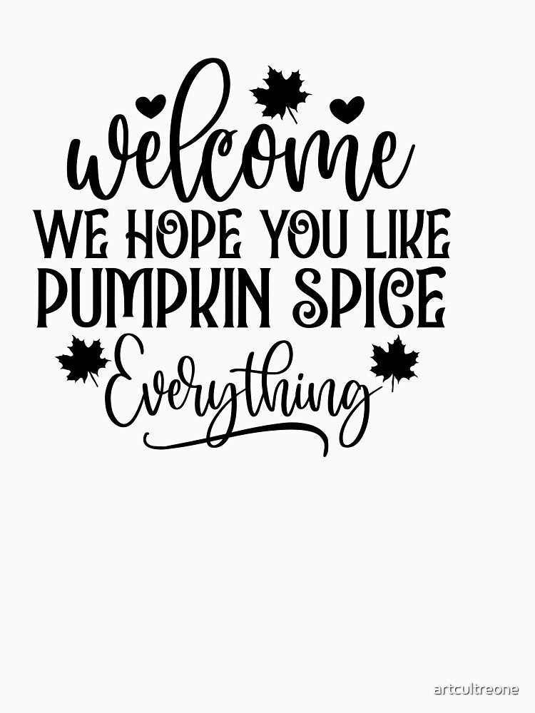 Welcome we hope you like pumpkin spice everything - Autumn Vibes by artcultreone