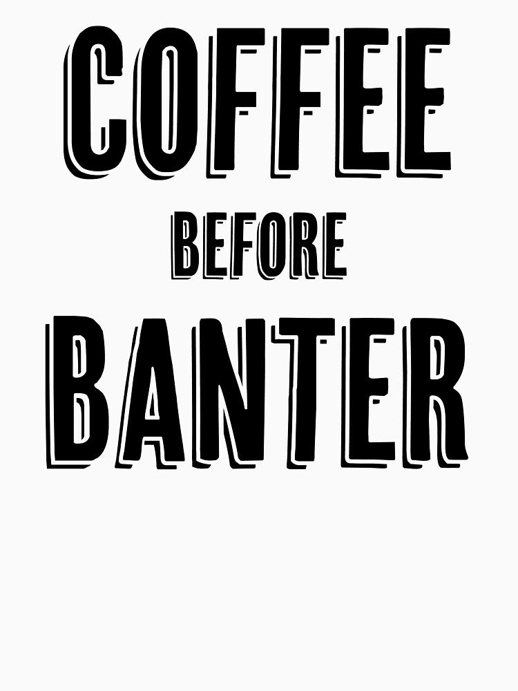 Coffee Before Banter by InspiredQuotes