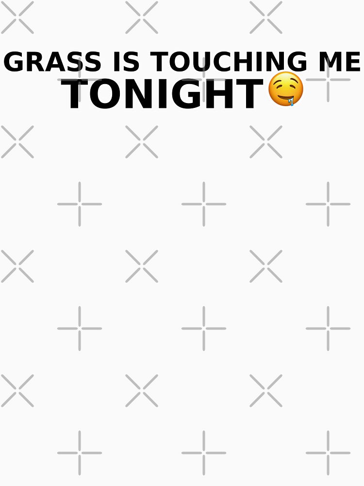 Grass Is Touching Me Tonight - Funny Touch Grass Meme Shirt by UkiyoArchive