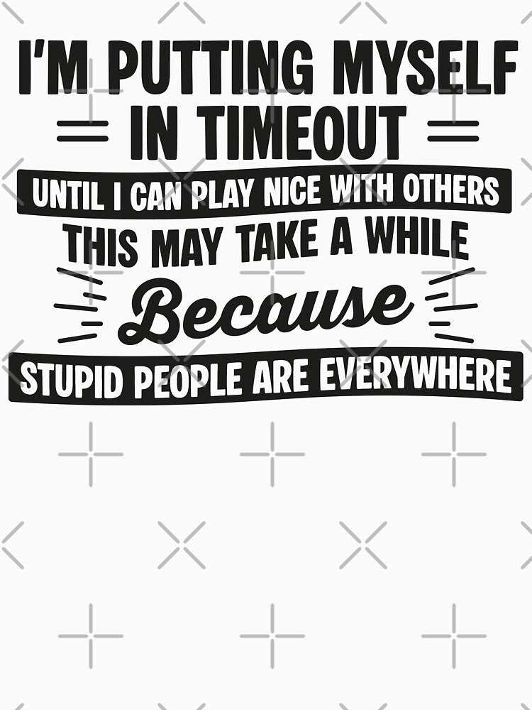 I'm Putting Myself In Timeout Until I Can Play Nice With Others by NQArtist