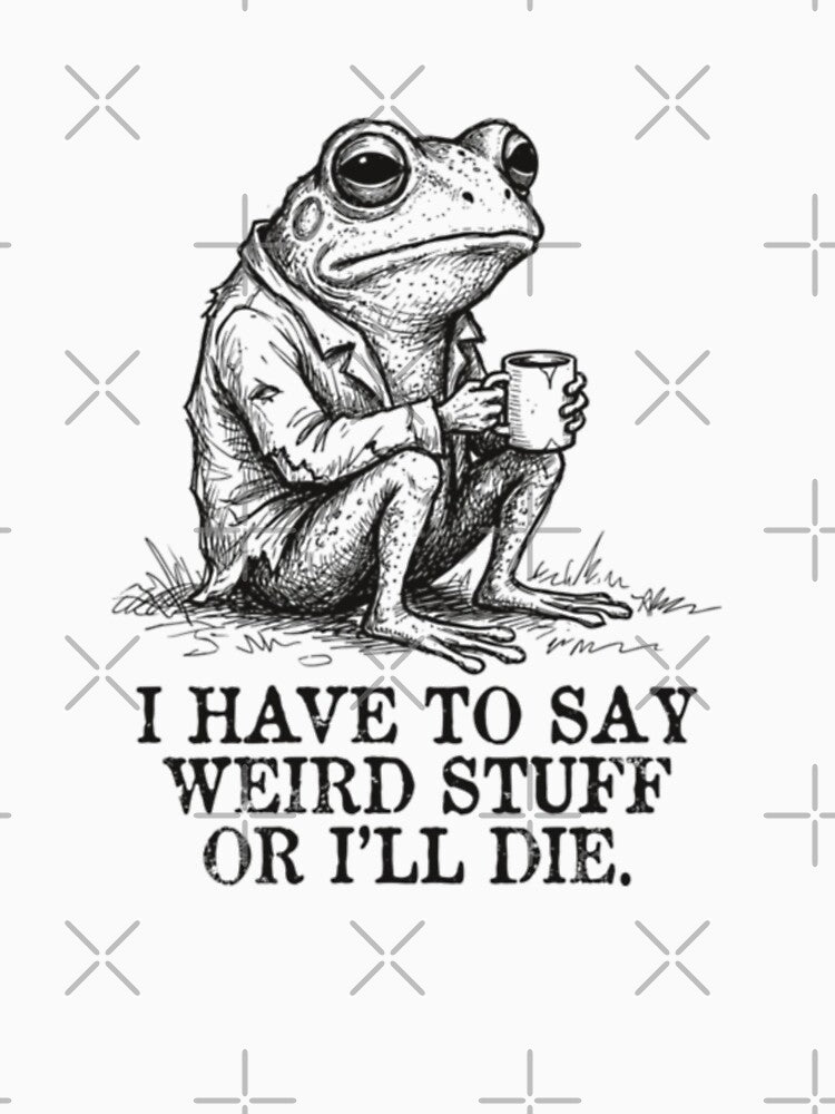 I Have to Say Weird Stuff or I’ll Die Funny Frog Meme Retro by DheninStudio