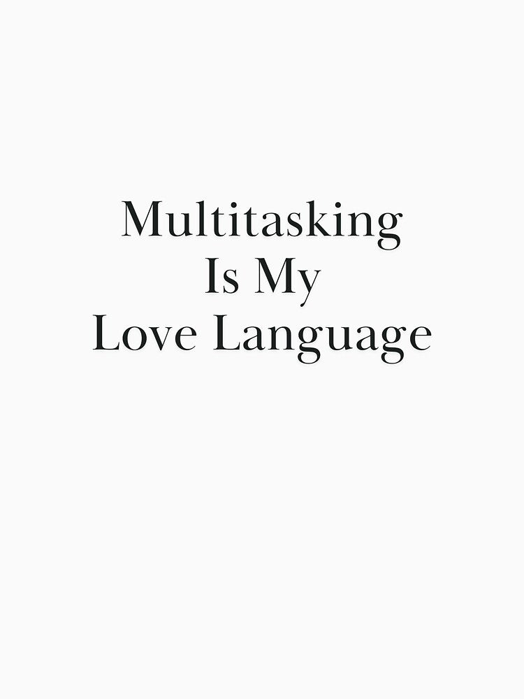 Multitasking Is My Love Language Shirt – Funny Mom Life Humor Tee by MamaSmiles