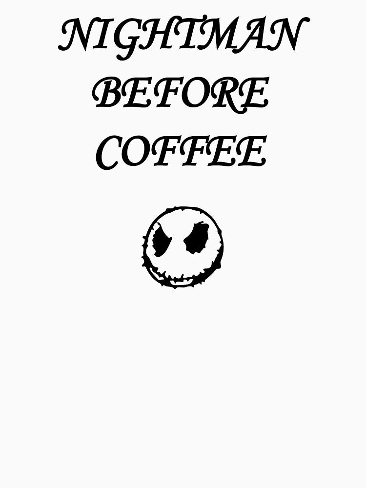 Nightmare Before Coffee,Best coffee by Souna's  Store