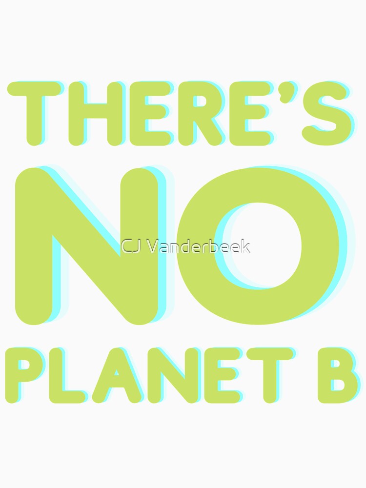 There's No Planet B by CJ Vanderbeek