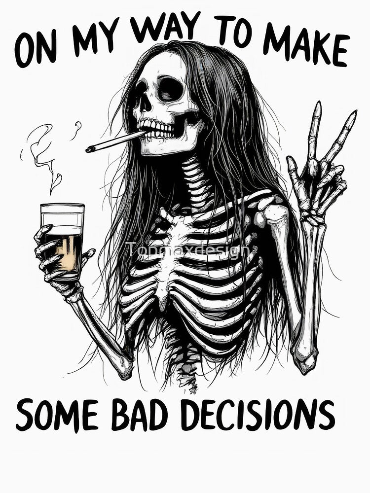 Funny Skeleton On My Way Some Bad Decisions by Topmaxdesign