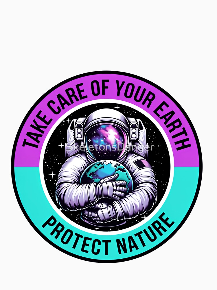 Save The Planet Take Care Of Your Earth Protect Nature For Future Generations by SkeletonsDanger