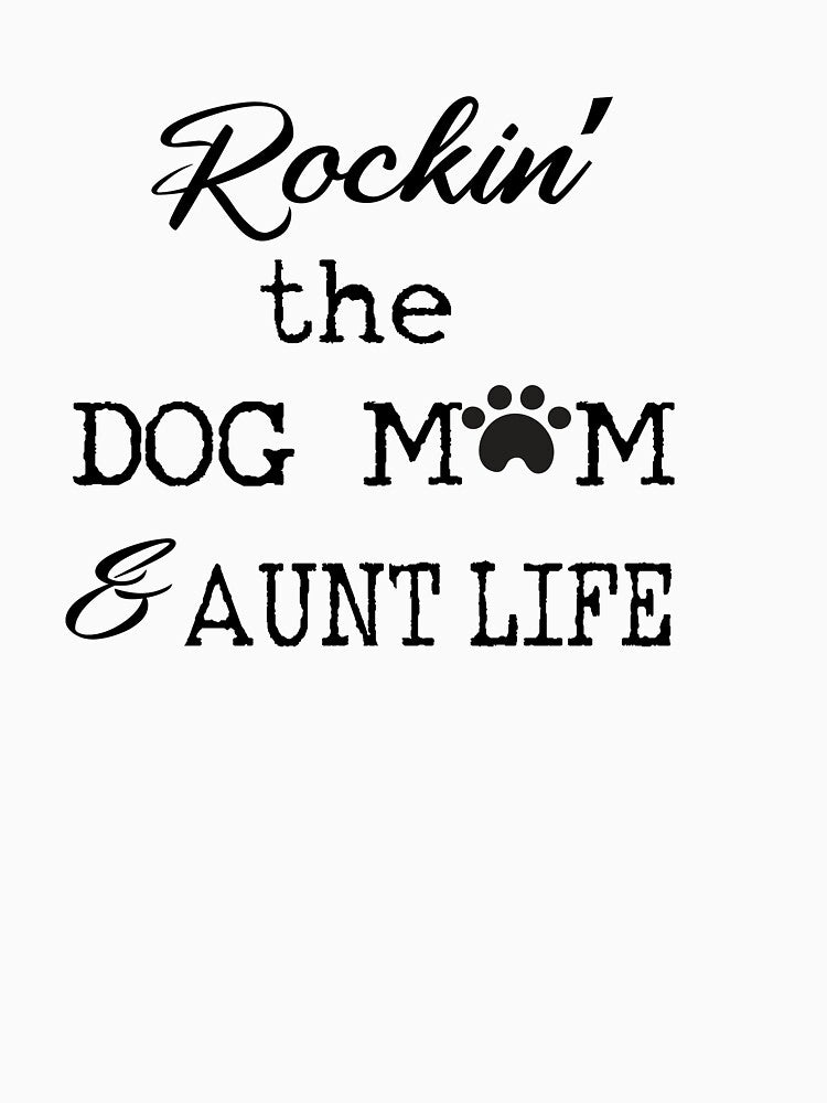 Rockin' The Dog Mom & Aunt Life by hourrianouar