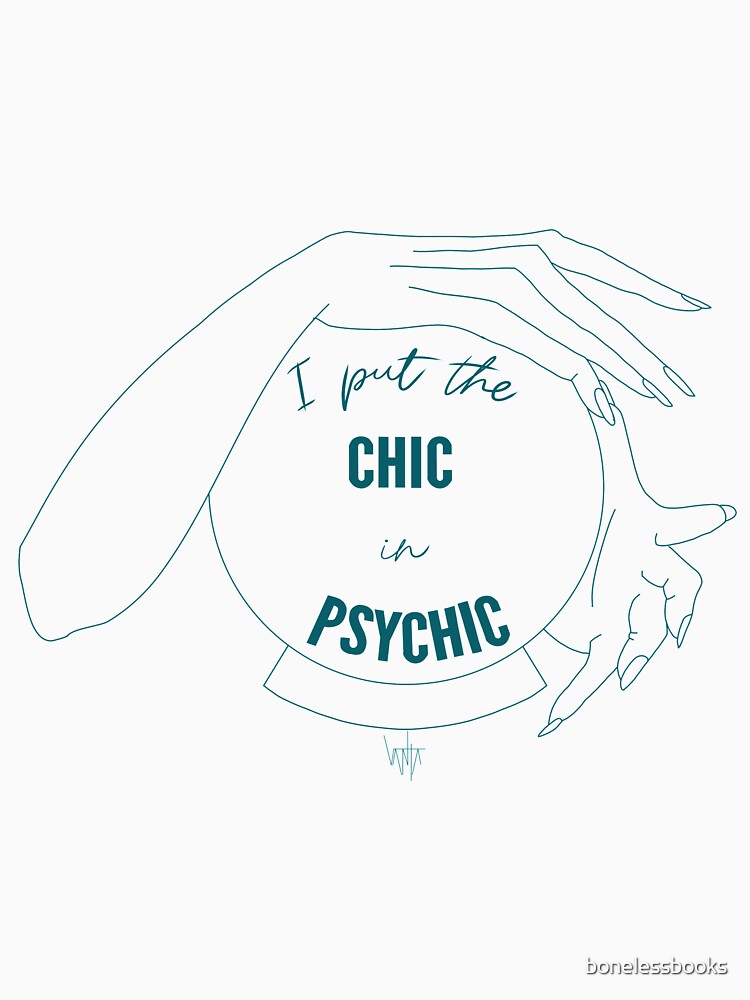I Put the Chic in Psychic- Teal and White by bonelessbooks
