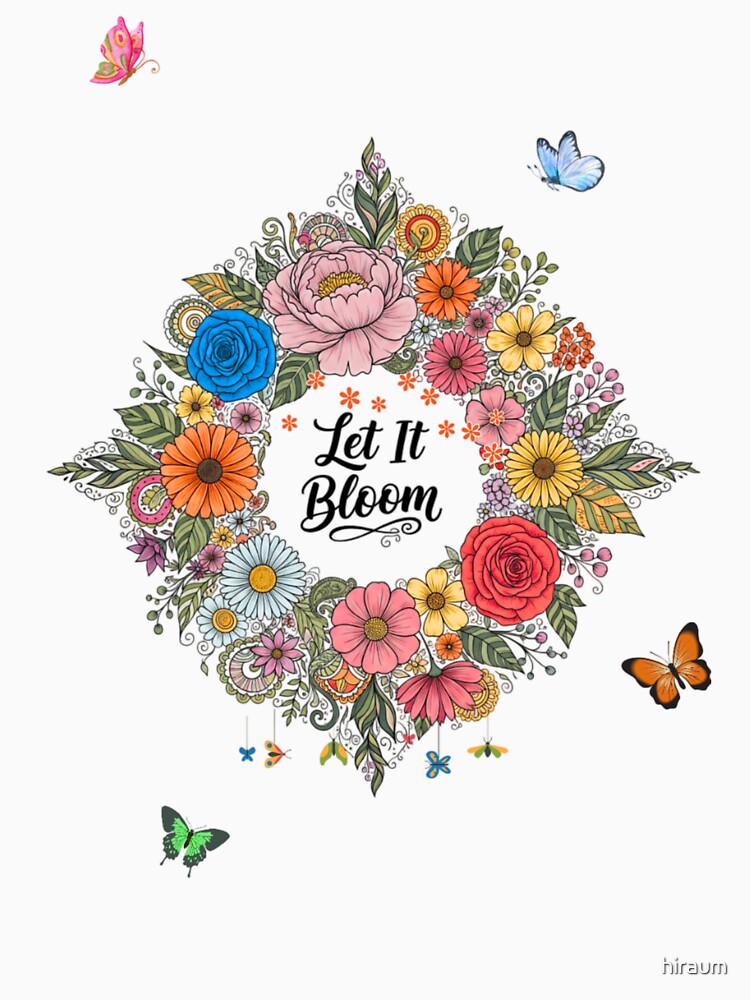 Let It Bloom – Floral Positive Vibes Design by hiraum