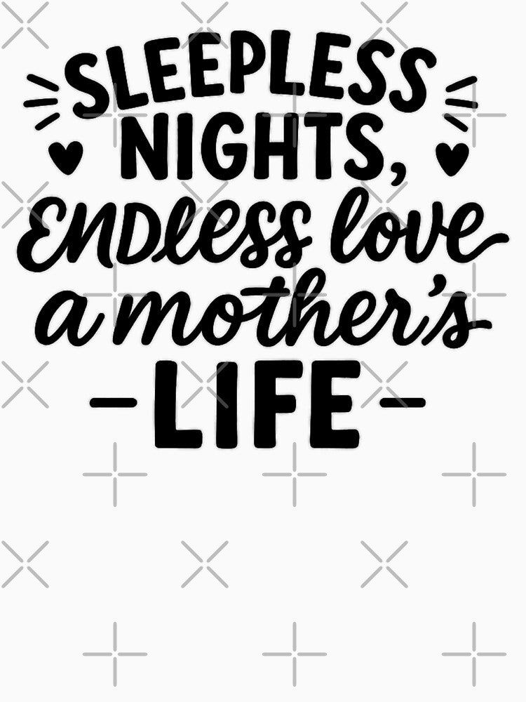Sleepless Nights Endless Love – A Mother’s Life | Real Mom Life Quote | Funny Honest Motherhood Design by Memorph