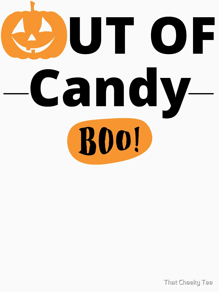 Out Of Candy. Boo! Funny Halloween Candy Quote by That Cheeky Tee