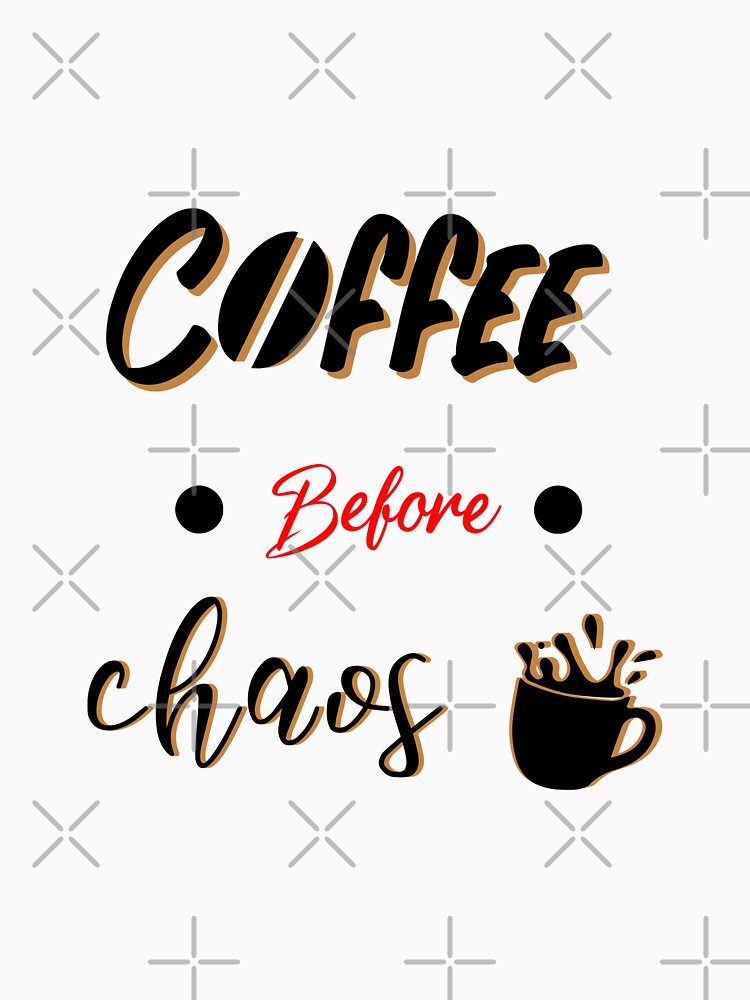 coffee before chaos shirt, Mom / Teacher / Nurse life - Coffee addict by Loukman-Badri