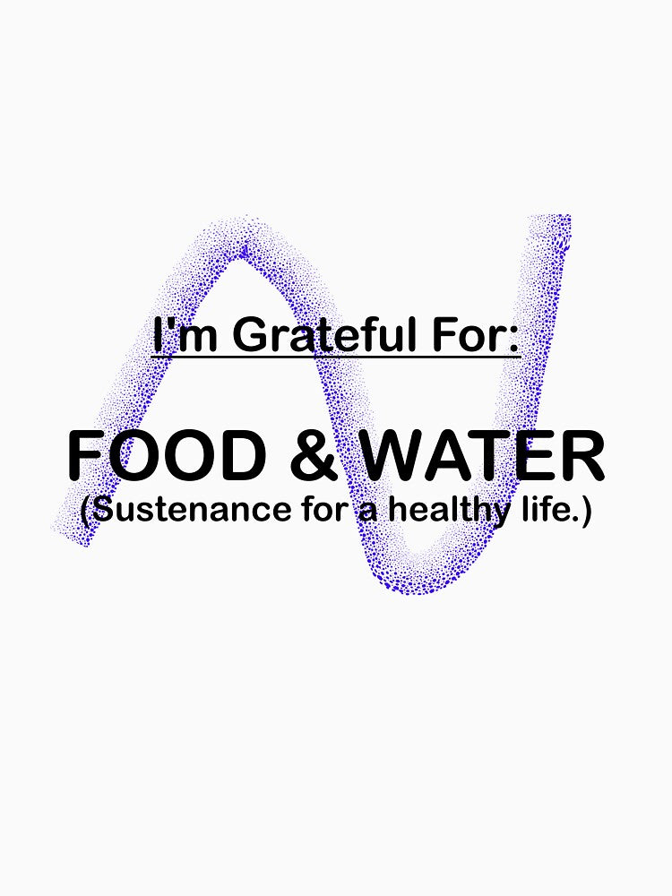 I AM GRATEFUL FOR FOOD AND WATER by BenO63