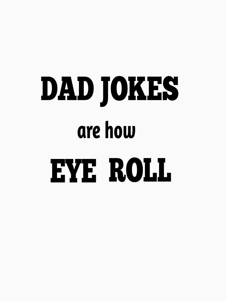 dad jokes are how eye roll by MKshoper