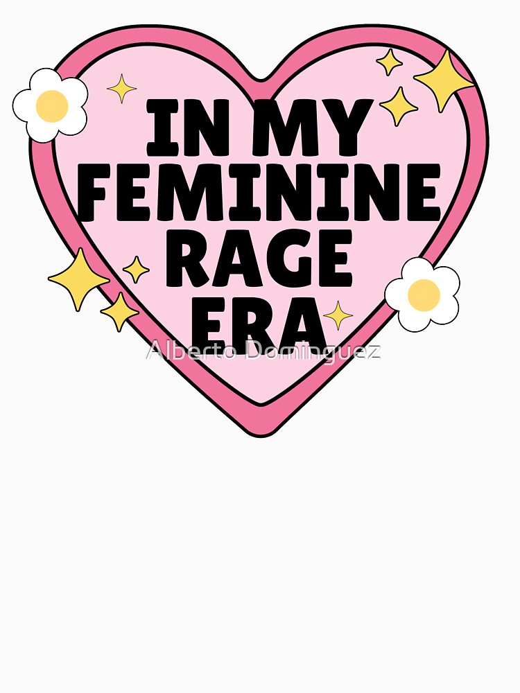 In My Feminine Rage Era by Alberto Dominguez