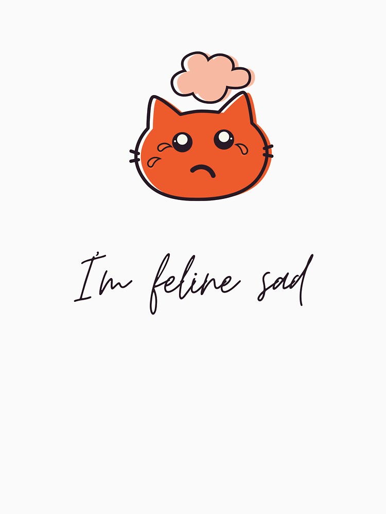I am feline sad cat sense of humor by glooop