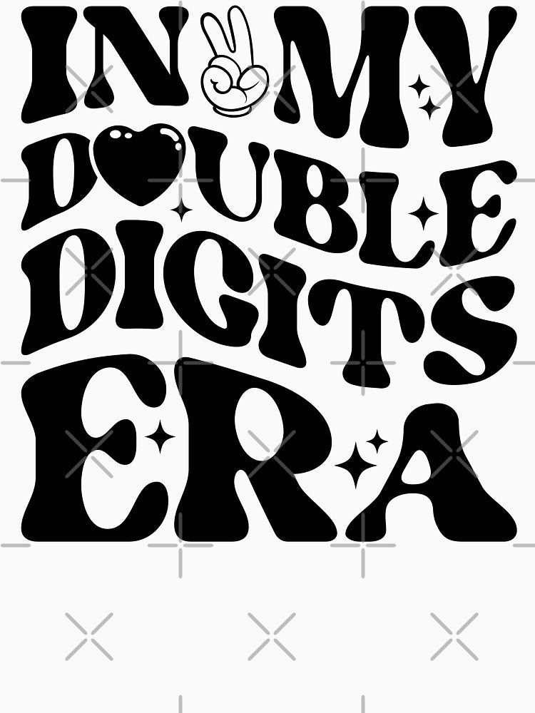 In My Double Digits Era Funny Quote by hobbybox
