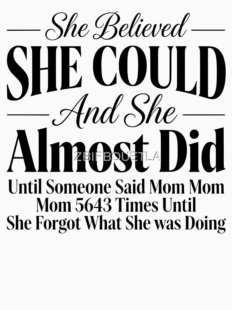 Funny Mom Life - She Believed She Could And She Almost Did Until Someone Said Mom 5643 Times by ZBIFBOUETLA