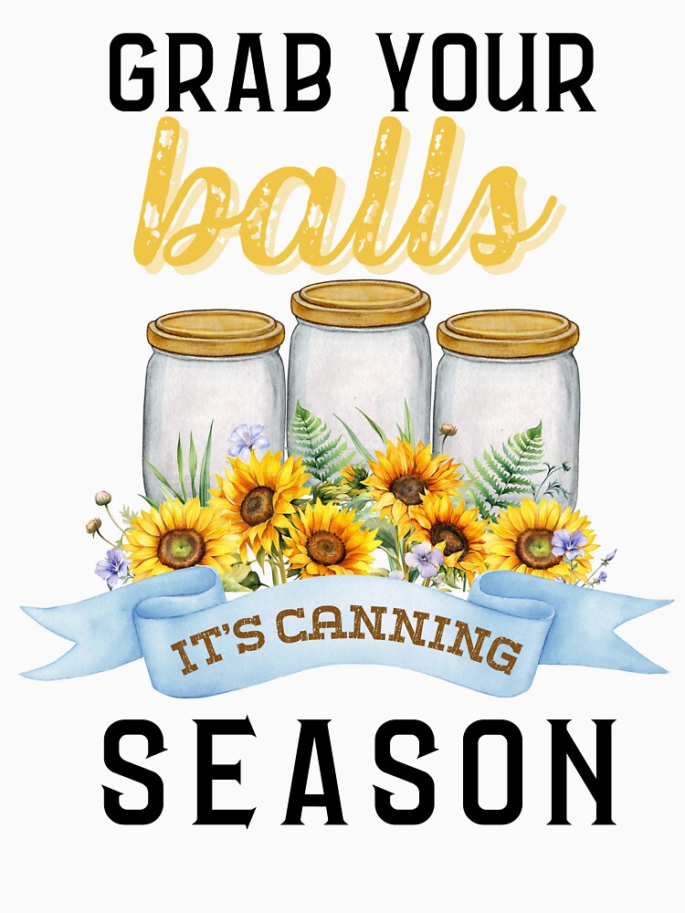 Grab Your Balls It's Canning Season by MystPrint
