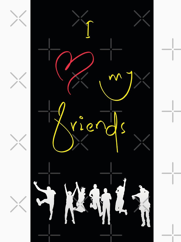 I love my friends design to print as wall art or anywhere you want to tribute your friends by Metaversigns2-O